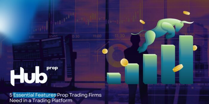 5 Essential Features Prop Trading Firms Need in a Trading Platform